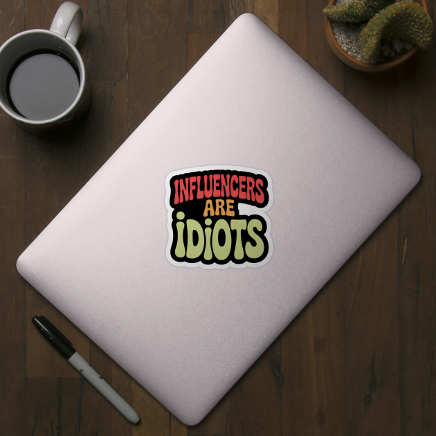 Influencers-Are-Idiots by Creatifly Graphic Tees